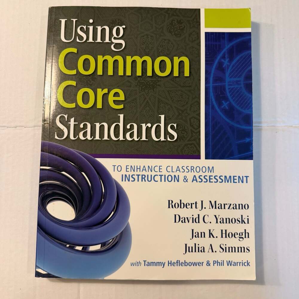 Using Common Core Standards to Enhance Classroom Instruction & Assessment,